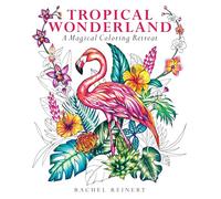 Tropical Wonderland: A Magical Coloring Retreat - A Calming Coloring Book of Rainforest Flowers and Animals for Adults (Coloring Wonderland)