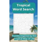 Tropical Word Search: Tropical Puzzles for Relaxation, Fun, and Brain Boosting: A Tropical Word Puzzle Book Inspired by Palm Trees, Sunshine, Island life, & more..(6x9 in. 55 puzzles with solutions )