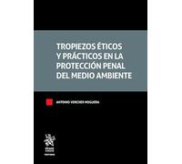 Tropiezos éticos y prácticos en la protección penal del medio ambiente (Tratados, Comentarios y Practicas Procesales)