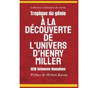 Tropique du génie: À la découverte de l'univers d'Henry Miller (Littératures du monde)