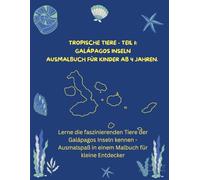 Tropische Tiere - Teil 1: Galápagos Inseln Ausmalbuch für Kinder ab 4 Jahren.: Lerne die faszinierenden Tiere der Galápagos Inseln kennen - Ausmalspaß in einem Malbuch für kleine Entdecker