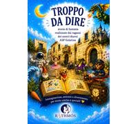 TROPPO DA DIRE: Storie di fantasia realizzate dai ragazzi dei centri diurni A.S.P. Galatina