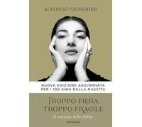 Troppo fiera, troppo fragile. Il romanzo della Callas. Nuova ediz. (Vivavoce)