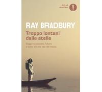 Troppo lontani dalle stelle. Saggi su passato, futuro e tutto ciò che sta nel mezzo (Oscar moderni)