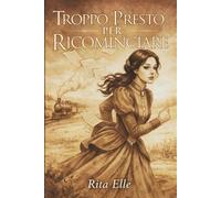 Troppo Presto per Ricominciare: Tra Cagliari e Oristano, Nella Sardegna Di Fine Ottocento, Una Giovane Donna Intraprende Un Viaggio Che Cambierà Il Suo Sguardo Sulla Vita e Sugli Altri