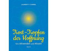 Trost-Tropfen der Hoffnung: fürs Altwerden und Altsein: 2
