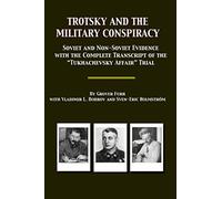 Trotsky and the Military Conspiracy: Soviet and Non-Soviet Evidence; with the Complete Transcript of the “Tukhachevsky Affair” Trial