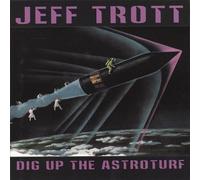 Trott, Jeff - Dig Up the Astroturf