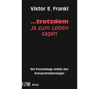 ... trotzdem Ja zum Leben sagen: Ein Psychologe erlebt das Konzentrationslager