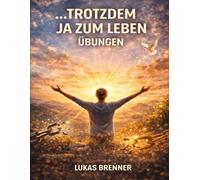 Trotzdem Ja zum Leben Übungen: Sinnfindung im Kontext von Viktor E. Frankl