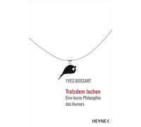 Trotzdem lachen: Eine kurze Philosophie des Humors