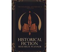 Troubadour Notebook: The Official Historical Research Planner: Guided Research Workbook for Writers of Historical Fiction, Fantasy, and Period Drama