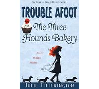 Trouble Afoot At The Three Hounds Bakery: A Cozy Murder Mystery (The Doxies & Donuts Mystery Series)