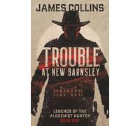 Trouble at New Barnsley: Legends of the Alchemist Hunter: Book One