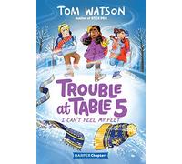 Trouble at Table 5 #4: I Can’t Feel My Feet (Harperchapters: Trouble at Table 5, 4)