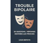 Trouble Bipolaire: 20 Q/R destinées aux proches pour mieux comprendre