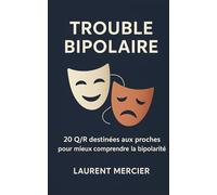 Trouble bipolaire: 20 Q/R destinées aux proches pour mieux comprendre la bipolarité