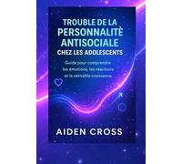 TROUBLE DE LA PERSONNALITÉ ANTISOCIALE CHEZ LES ADOLESCENTS: Guide pour comprendre les émotions, les réactions et la véritable croissance.