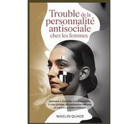 Trouble de la personnalité antisociale chez les femmes: Apprenez à identifier la manipulation, à vous protéger des partenaires toxiques et à guérir en toute confiance