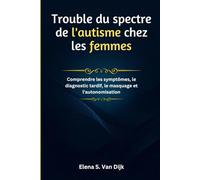 Trouble du spectre de l'autisme chez les femmes: Comprendre les symptômes, le diagnostic tardif, le masquage et l'autonomisation