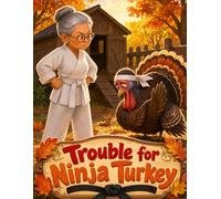 Trouble for Ninja Turkey: Grandma Ninja squares off against one seriously sneaky karate-kicking turkey in this silly autumn coloring adventure - perfect for kids ages 3-8! (Karate Coop Tales)