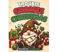 Trouble Gnomes Christmas Coloring Book: 40 Funny, Bold and Easy Coloring Pages Packed with Christmas Chaos for Kids Ages 6+, Teens, and Adults (Trouble Gnomes Coloring Books)