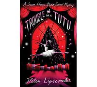 Trouble in a Tutu: an action-packed ballet-spy mystery!: 2 (Swan House Ballet School Mystery)