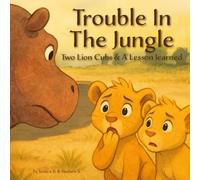Trouble In The Jungle | Two Lion Cubs & a Lesson Learned: An Adventure Picture Book About Listening, Safety, Fear, & Learning from Mistakes for ... (Little Kids Books | To Learn & Entertain)