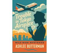 Trouble in Tokyo Airspace: A Cozy Mystery (The Mile High Mysteries)