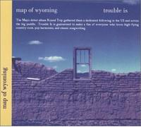 Trouble Is by Map of Wyoming