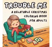 Trouble Me - A Relatable Christmas Coloring Book for Adults: 40 Cute and Funny Holiday Fails with Hilarious Scene Captions, Bold and Easy Lines