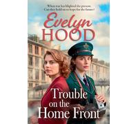Trouble on the Home Front: A stirring wartime tale of hope, resilience and scandal from Evelyn Hood (Resilient Women)