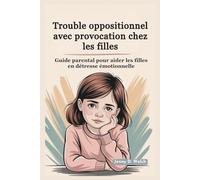 Trouble oppositionnel avec provocation chez les filles: Guide parental pour aider les filles en détresse émotionnelle (An Introduction to Childhood Psychology)