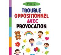 Trouble Oppositionnel avec Provocation: Un cahier d'activités bienveillant pour les familles qui traversent le (TOP)