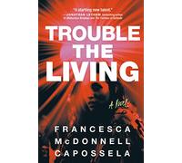 Trouble the Living: A Novel