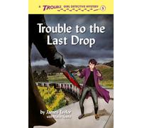 Trouble to the Last Drop (Trouble: Girl Detective)
