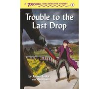Trouble to the Last Drop (Trouble: Girl Detective)