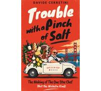 Trouble with a Pinch of Salt: The Making of The One Star Chef (Not the Michelin Kind)