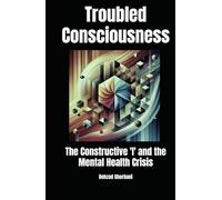 Troubled Consciousness: The Constructive 'I' and the Mental Health Crisis