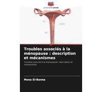Troubles associés à la ménopause : description et mécanismes: Troubles associés à la ménopause : description et mécanismes