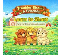 Troubles, Biscuit, and Peaches Learn to Share: A Farmyard Lesson Story (Troubles, Biscuit, and Peaches Farmyard Lessons)