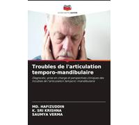 Troubles de l'articulation temporo-mandibulaire: Diagnostic, prise en charge et perspectives cliniques des troubles de l'articulation temporo-mandibulaire