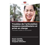 Troubles de l'articulation temporo-mandibulaire et prise en charge: L'articulation oubliée d'un sourire parfait