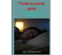 Troubles du sommeil sévères: Comprendre, prévenir et retrouver des nuits apaisées