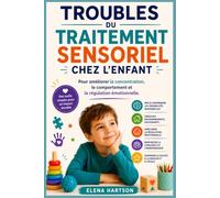 Troubles du traitement sensoriel chez l'enfant: Pour améliorer la concentration, le comportement et la régulation émotionnelle.