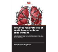 Troubles respiratoires et santé bucco-dentaire chez l'enfant: Interconnexions entre les maladies pédiatriques des voies respiratoires et les résultats en matière de santé bucco-dentaire
