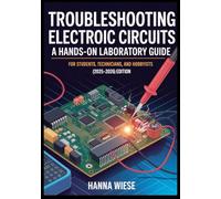 Troubleshooting Electronic Circuits A Hands-On Laboratory Guide: For Students, Technicians, and Hobbyists (2025-2026)Edition