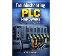 Troubleshooting PLC Hardware: Power Systems, I/O Faults, and Control Systems Diagnostics in Real-World Applications