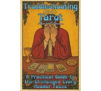 Troubleshooting Tarot: A Practical Guide to the Challenges Every Reader Faces