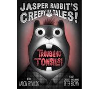 Troubling Tonsils! (Jasper Rabbit's Creepy Tales!, 1)
